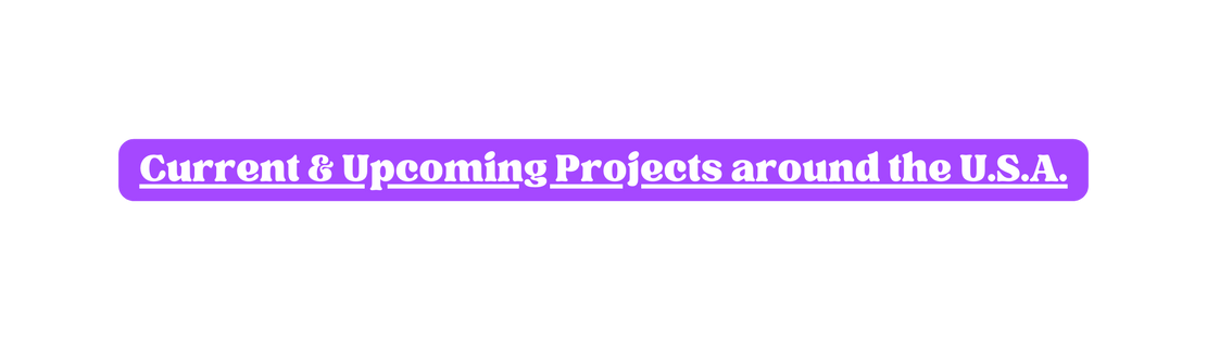 Current Upcoming Projects around the U S A